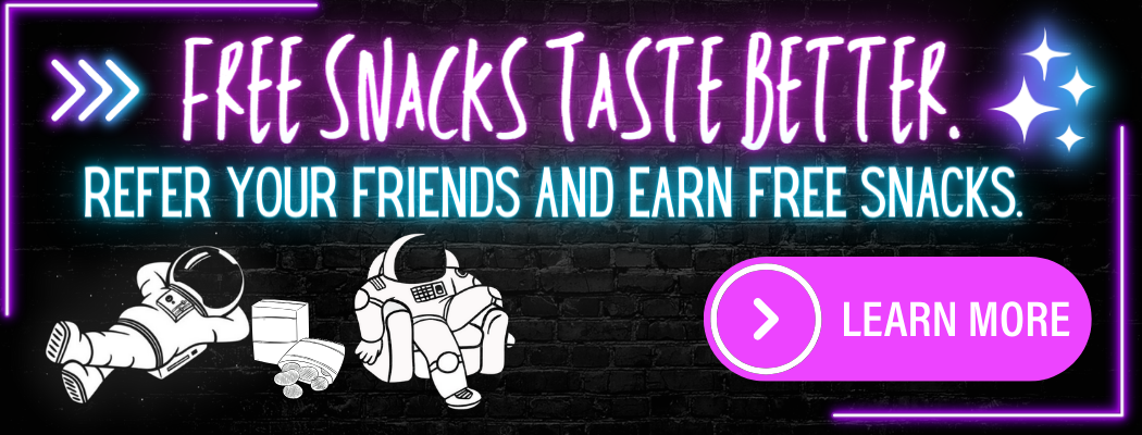 Galactic Snacks Referral Program. Earn $10 for each friend you refer